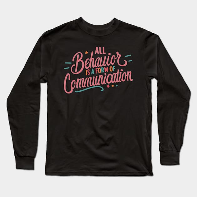 All Behavior Is A Form Of Communication Long Sleeve T-Shirt by Teewyld